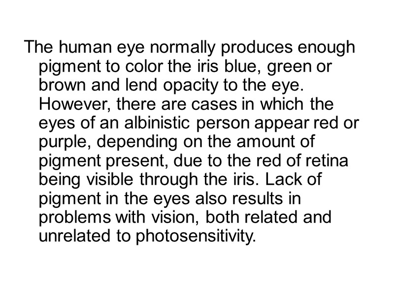 The human eye normally produces enough pigment to color the iris blue, green or